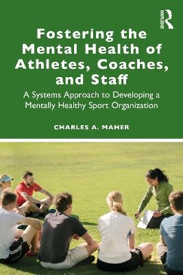 Fostering the Mental Health of Athletes, Coaches, and Staff - Charles A. Maher