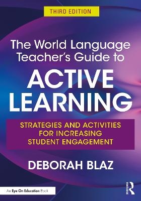 The World Language Teacher's Guide to Active Learning - Deborah Blaz