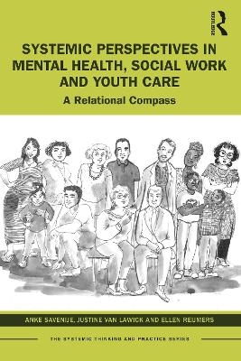 Systemic Perspectives in Mental Health, Social Work and Youth Care - Anke Savenije, Justine Van Lawick, Ellen Reijmers
