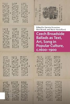Czech Broadside Ballads as Text, Art, Song in Popular Culture, c.1600–1900 - 