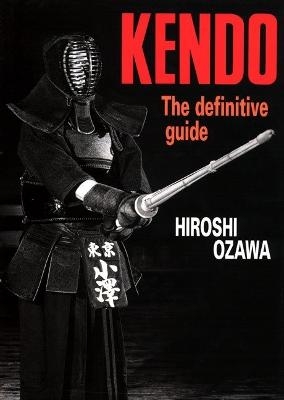 Kendo: The Definitive Guide - Hiroshi Ozawa