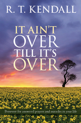 It Ain't Over Till It's Over - R. T. Kendall