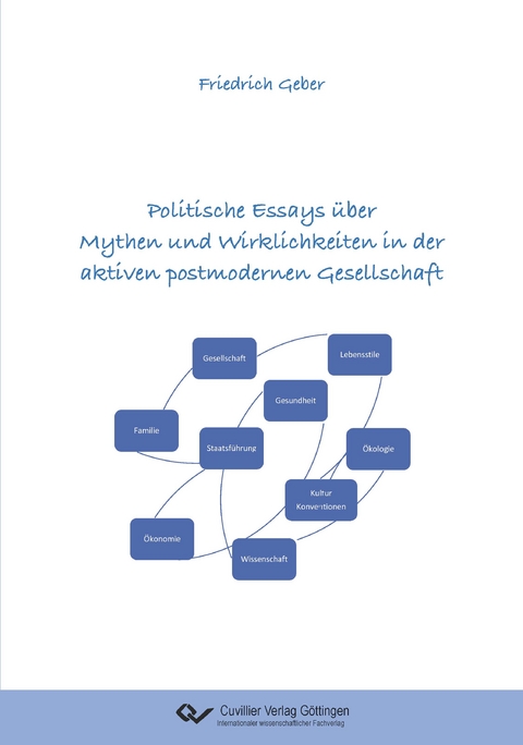Politische Essays über Mythen und Wirklichkeiten in der aktiven postmodernen Gesellschaft - Friedrich Geber