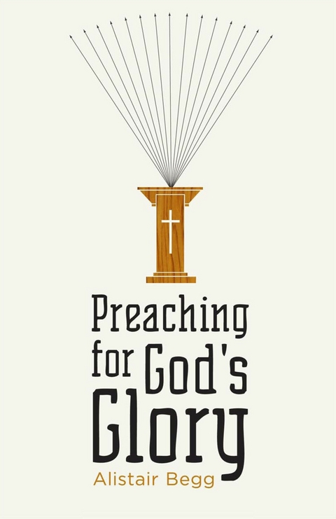 Preaching for God's Glory (Repackaged Edition) -  Alistair Begg