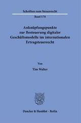 Anknüpfungspunkte zur Besteuerung digitaler Geschäftsmodelle im internationalen Ertragsteuerrecht. - Tim Walter