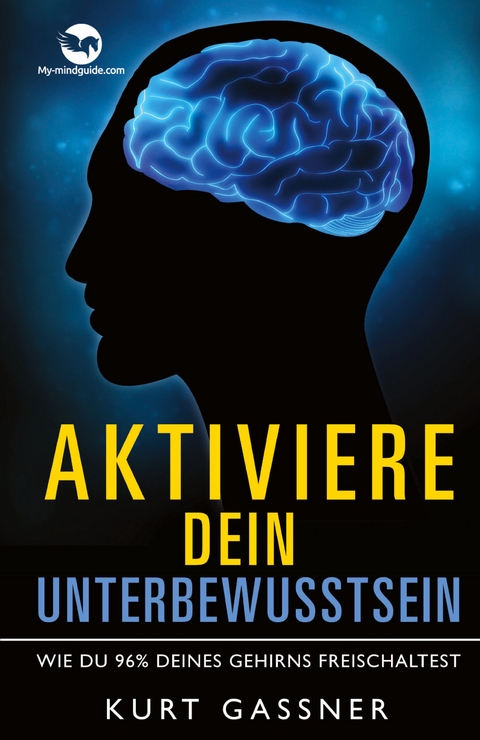 Aktiviere dein Unterbewusstsein - Kurt Friedrich Gassner