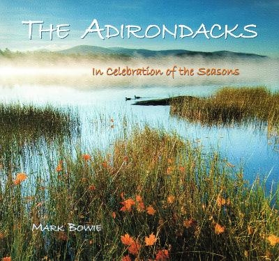 Adirondacks: In Celebration of the Seasons - Mark Bowie