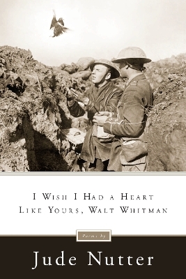 I Wish I Had a Heart Like Yours, Walt Whitman - Jude Nutter