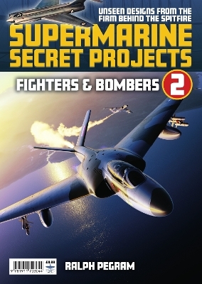 Supermarine Secret Projects Vol 2 - Fighters & Bombers - Ralph Pegram