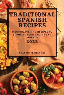 Traditional Spanish Recipes 2022 - Beatriz Fernandez