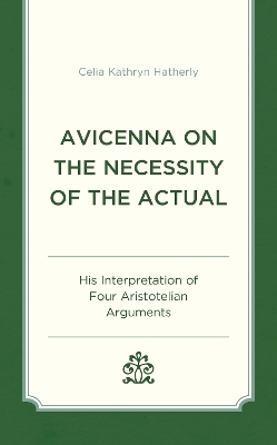 Avicenna on the Necessity of the Actual - Celia Kathryn Hatherly