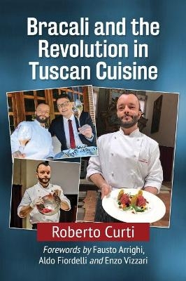 Bracali and the Revolution in Tuscan Cuisine - Roberto Curti