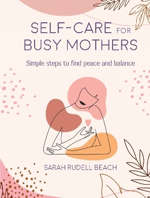 Self-care for Busy Mothers - Sarah Rudell Beach