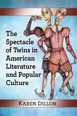 The Spectacle of Twins in American Literature and Popular Culture - Karen Dillon