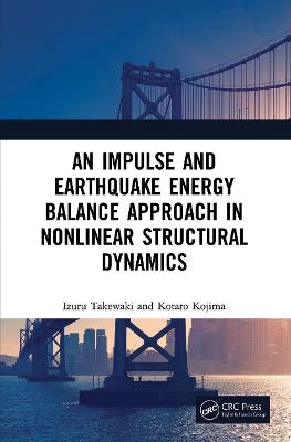 An Impulse and Earthquake Energy Balance Approach in Nonlinear Structural Dynamics - Izuru Takewaki, Kotaro Kojima