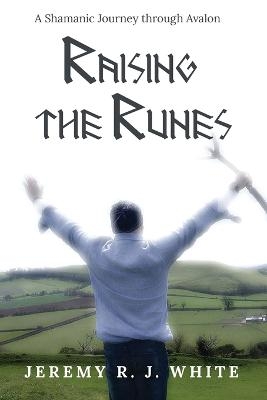Raising the Runes - Jeremy R J White