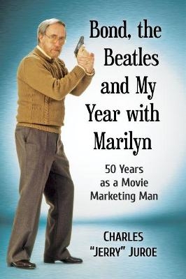Bond, the Beatles and My Year with Marilyn - Charles “Jerry” Juroe