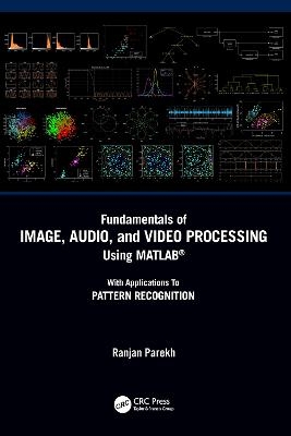 Fundamentals of Image, Audio, and Video Processing Using MATLAB® - Ranjan Parekh