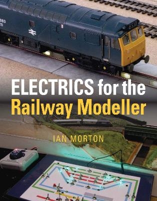 Electrics for the Railway Modeller - Ian Morton