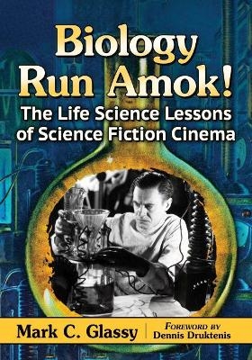 Biology Run Amok! - Mark C. Glassy