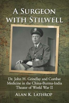 A Surgeon with Stilwell - Alan K. Lathrop