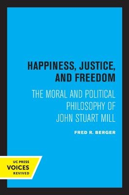 Happiness, Justice, and Freedom - Fred R. Berger