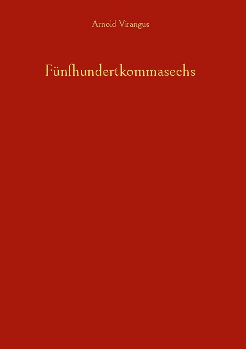 Fünfhundertkommasechs - Arnold Virangus