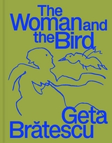 Geta Bratescu – The Woman and the Bird - Ion Grigorescu, Ileana Pintilie, Rainald Schumacher, Diana Ursan