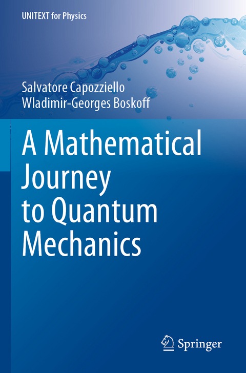 A Mathematical Journey to Quantum Mechanics - Salvatore Capozziello, Wladimir-Georges Boskoff