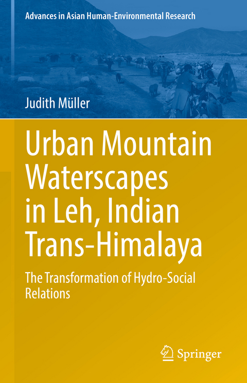 Urban Mountain Waterscapes in Leh, Indian Trans-Himalaya - Judith Müller