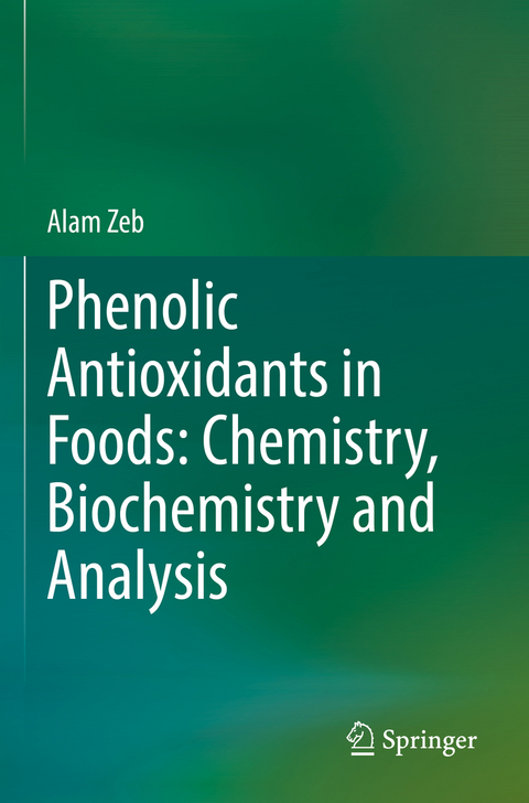 Phenolic Antioxidants in Foods: Chemistry, Biochemistry and Analysis - Alam Zeb