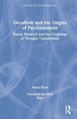 Occultism and the Origins of Psychoanalysis - Maria Pierri