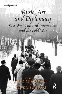 Music, Art and Diplomacy: East-West Cultural Interactions and the Cold War - 