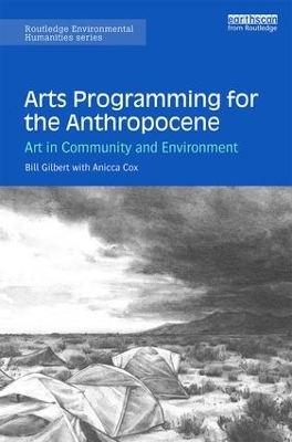 Arts Programming for the Anthropocene - Bill Gilbert, Anicca Cox