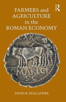 Farmers and Agriculture in the Roman Economy - David B. Hollander