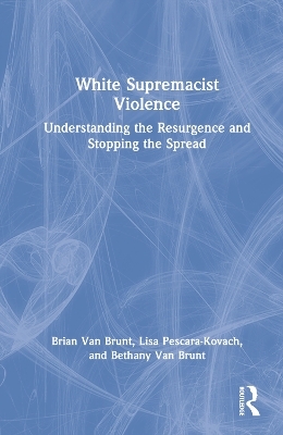 White Supremacist Violence - Brian Van Brunt, Lisa Pescara-Kovach, Bethany Van Brunt