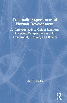 Traumatic Experiences of Normal Development - Carl H. Shubs