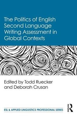The Politics of English Second Language Writing Assessment in Global Contexts - 