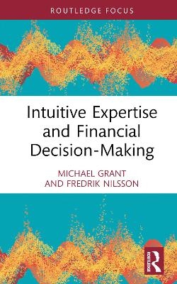 Intuitive Expertise and Financial Decision-Making - Michael Grant, Fredrik Nilsson