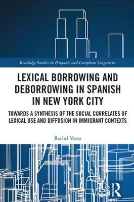 Lexical borrowing and deborrowing in Spanish in New York City - Rachel Varra