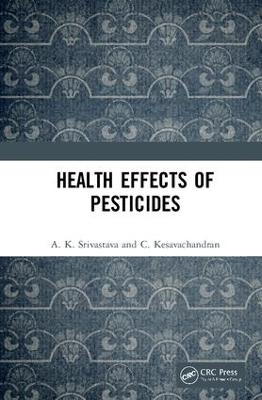 Health Effects of Pesticides - A. K. Srivastava, C. Kesavachandran