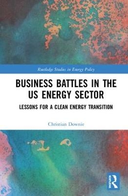 Business Battles in the US Energy Sector - Christian Downie