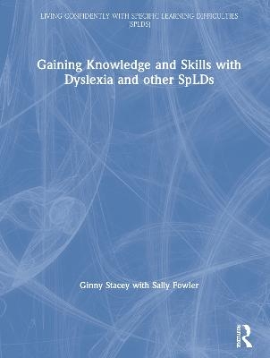 Gaining Knowledge and Skills with Dyslexia and other SpLDs - Ginny Stacey, Sally Fowler