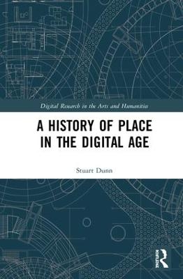A History of Place in the Digital Age - Stuart Dunn