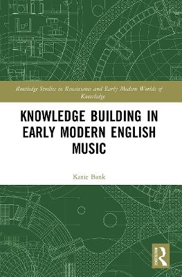 Knowledge Building in Early Modern English Music - Katie Bank