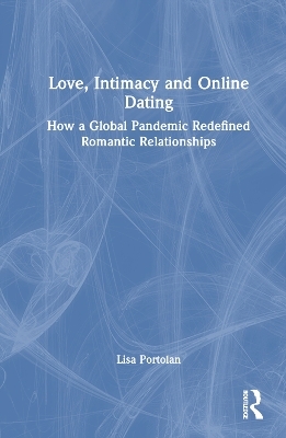 Love, Intimacy and Online Dating - Lisa Portolan