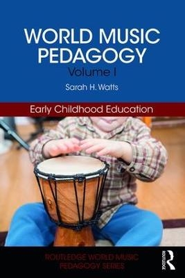 World Music Pedagogy, Volume I: Early Childhood Education - Sarah H. Watts