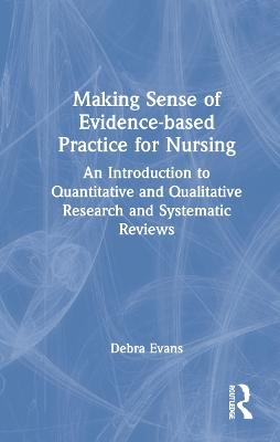 Making Sense of Evidence-based Practice for Nursing - Debra Evans
