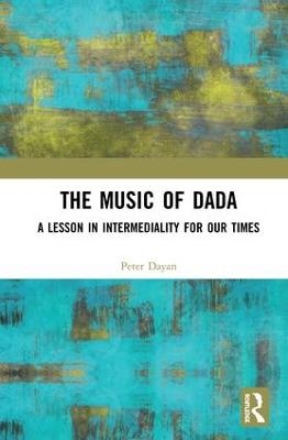The Music of Dada - Peter Dayan
