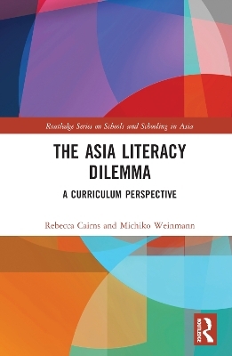 The Asia Literacy Dilemma - Rebecca Cairns, Michiko Weinmann